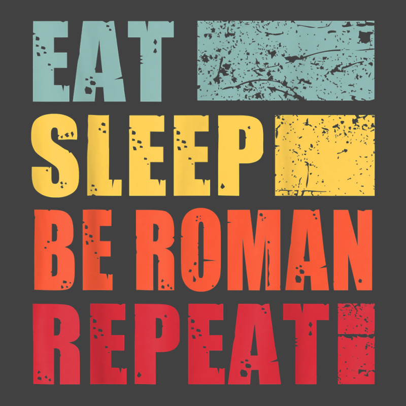 Personalized Name Eat Sleep Be Roman T Shirt Vintage T-Shirt by toraprqwfg | Artistshot