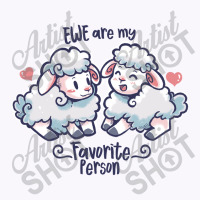 Ewe Are My Favorite Person Tank Top | Artistshot