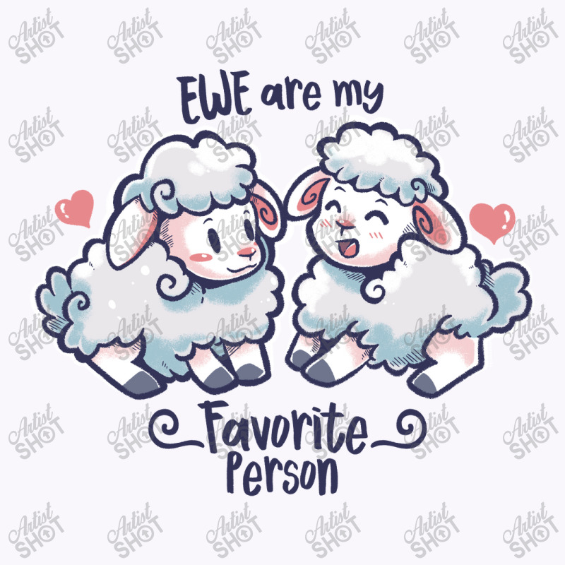 Ewe Are My Favorite Person Tank Top | Artistshot