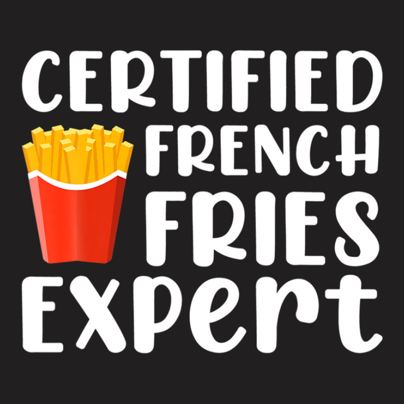 Fast Food Lover Certified French Fries Expert Funny Potato T-shirt | Artistshot