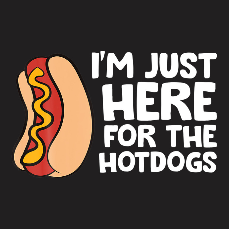 I'm Just Here For The Hotdogs Fast Food Hot Dog T-shirt | Artistshot