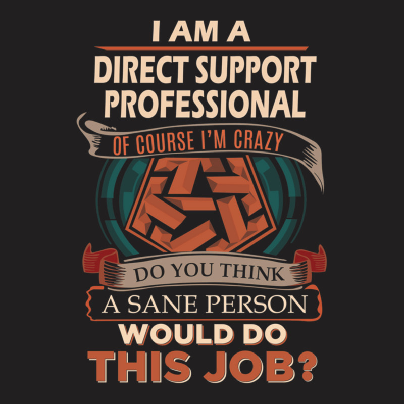 Direct Support Professional T Shirt  Sane Person Gift Item Tee119 T-Shirt by ALLENSTEPHENS | Artistshot