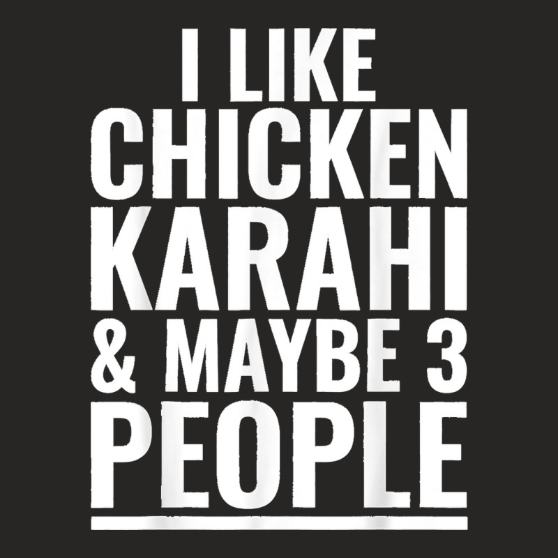 I Like Chicken Karahi Maybe 3 People Pakistani Food Funny Ladies Fitted T-Shirt by JOSEPHDOMINICWILLIS | Artistshot