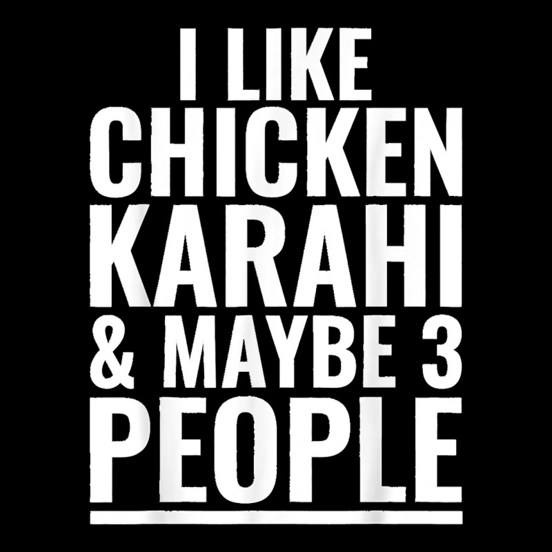 I Like Chicken Karahi Maybe 3 People Pakistani Food Funny Maternity Scoop Neck T-shirt by JOSEPHDOMINICWILLIS | Artistshot