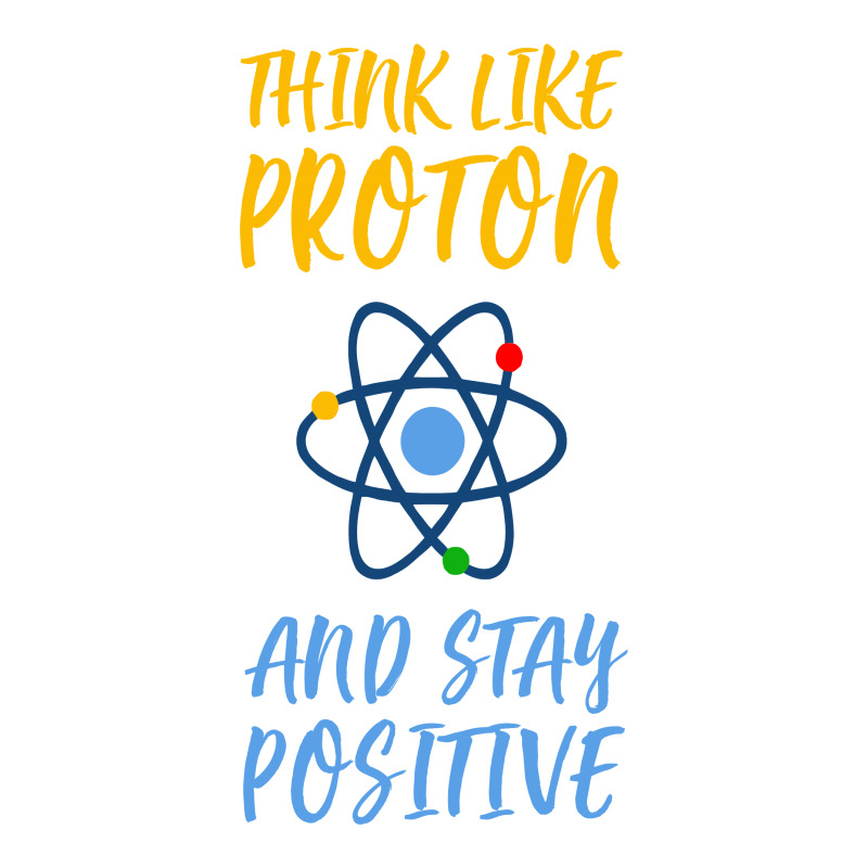 Think Like Proton And Stay Positive Sticker | Artistshot