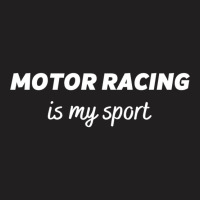 Motor Racing Is My Sport T-shirt | Artistshot