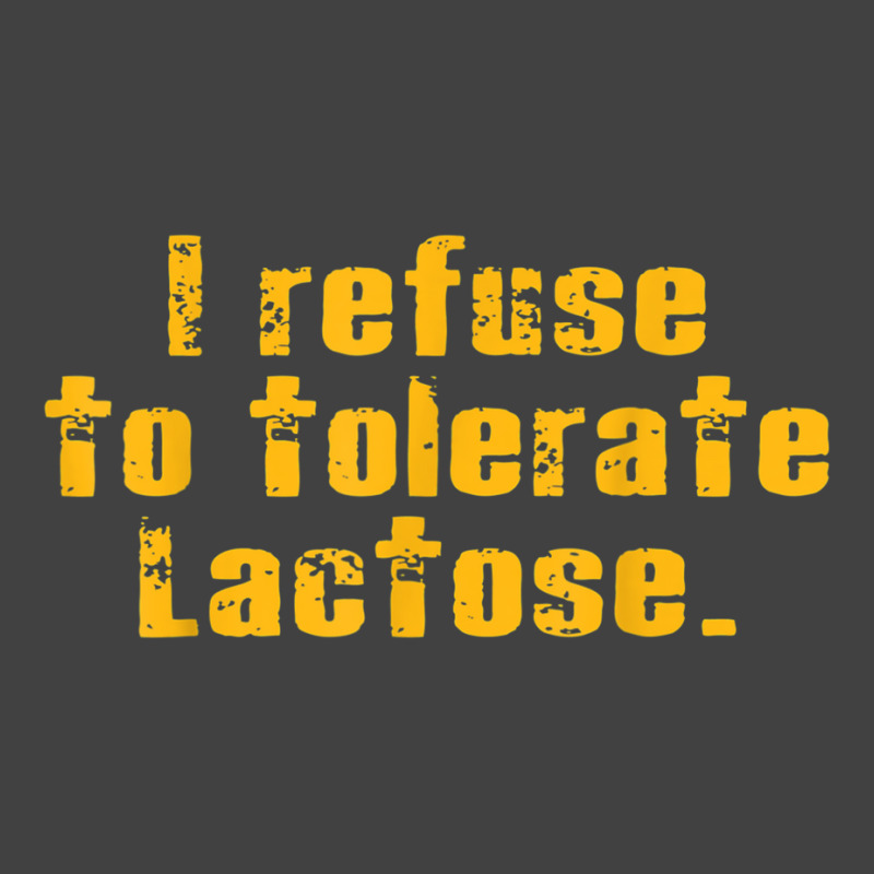 I Refuse To Tolerate Lactose T Shirt Vintage T-shirt | Artistshot