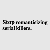 Stop Romanticizing Serial Killers Unisex Jogger | Artistshot