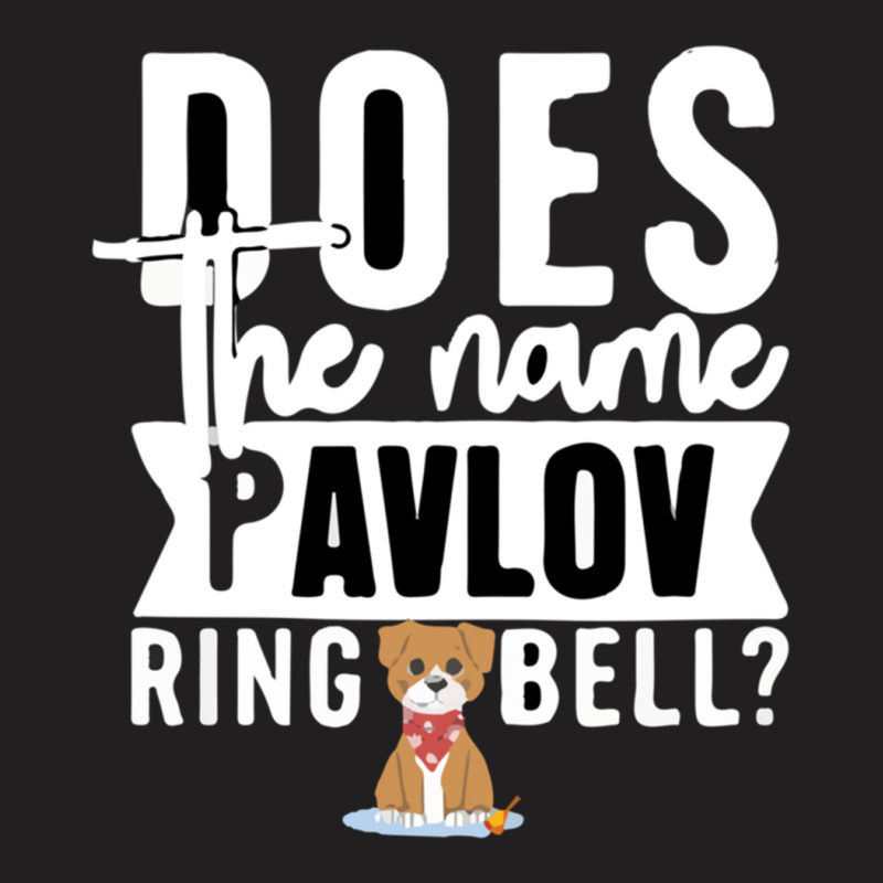 Does The Name Pavlov Mean Anything To You T-shirt | Artistshot