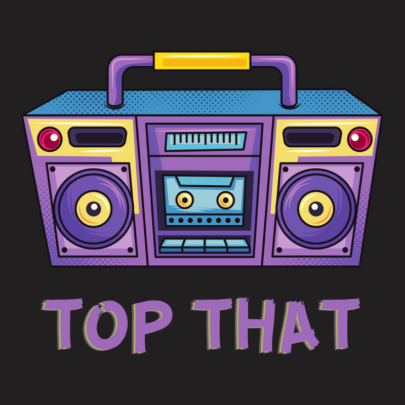 Top That T-shirt | Artistshot