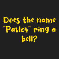 Does The Name Pavlov Ring A Bell T-shirt | Artistshot