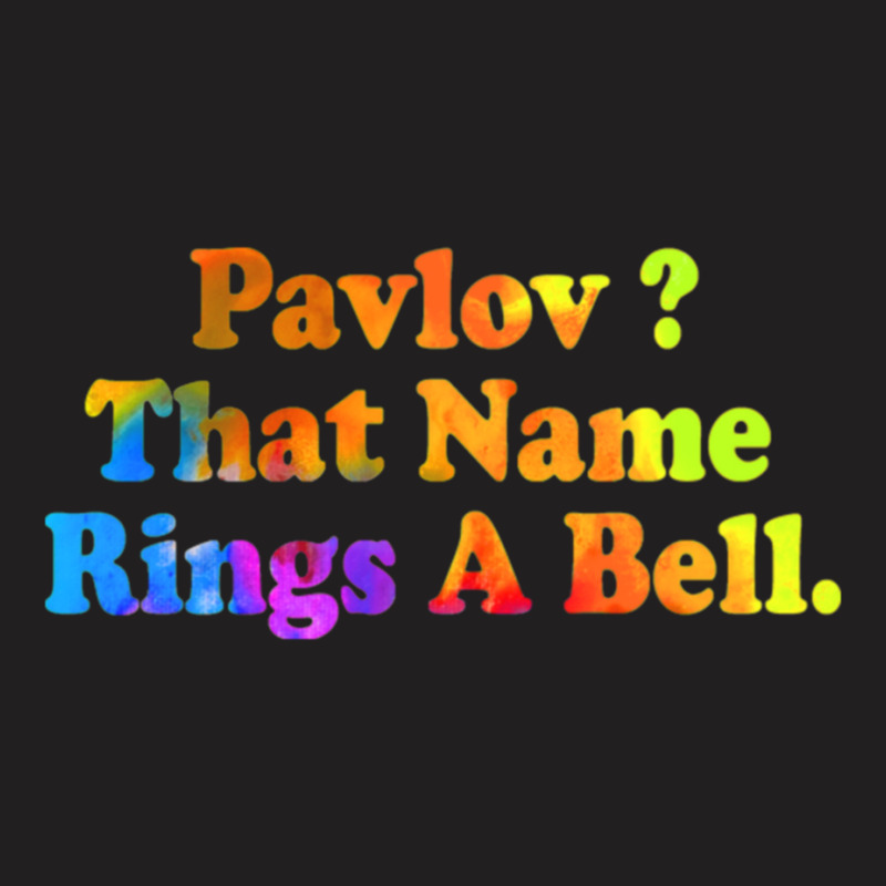 Pavlov That Name Rings A Bell T-shirt | Artistshot