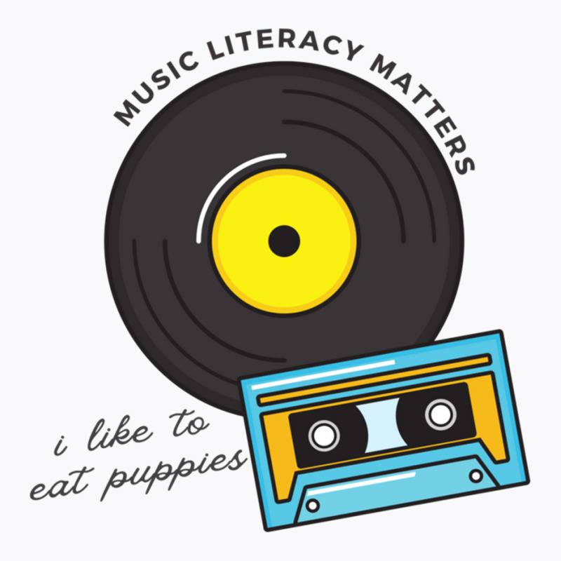 Yeah Music Literacy Matters I Like To Eat Some Puppies T-shirt | Artistshot