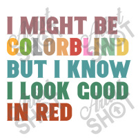 I Might Be Colorblind But I Know I Look Good In Red Unisex Hoodie | Artistshot