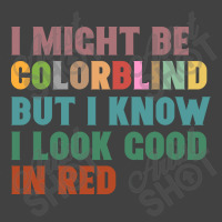 I Might Be Colorblind But I Know I Look Good In Red Vintage T-shirt | Artistshot