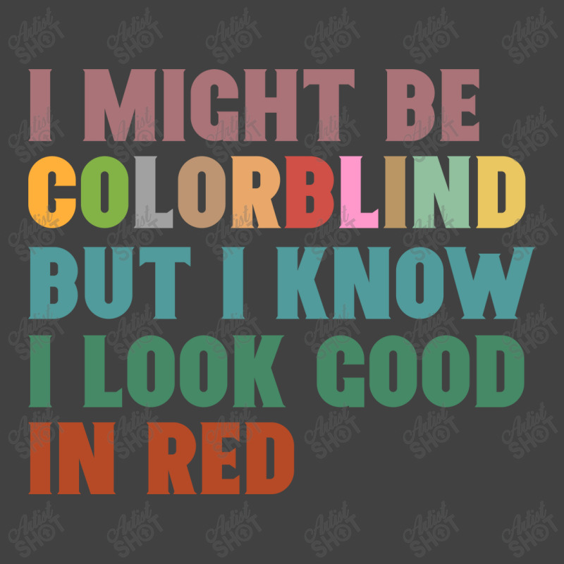 I Might Be Colorblind But I Know I Look Good In Red Vintage T-Shirt by celvin | Artistshot