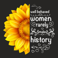 Well Behaved Women Rarely Make History Sunflower Ladies Fitted T-shirt | Artistshot