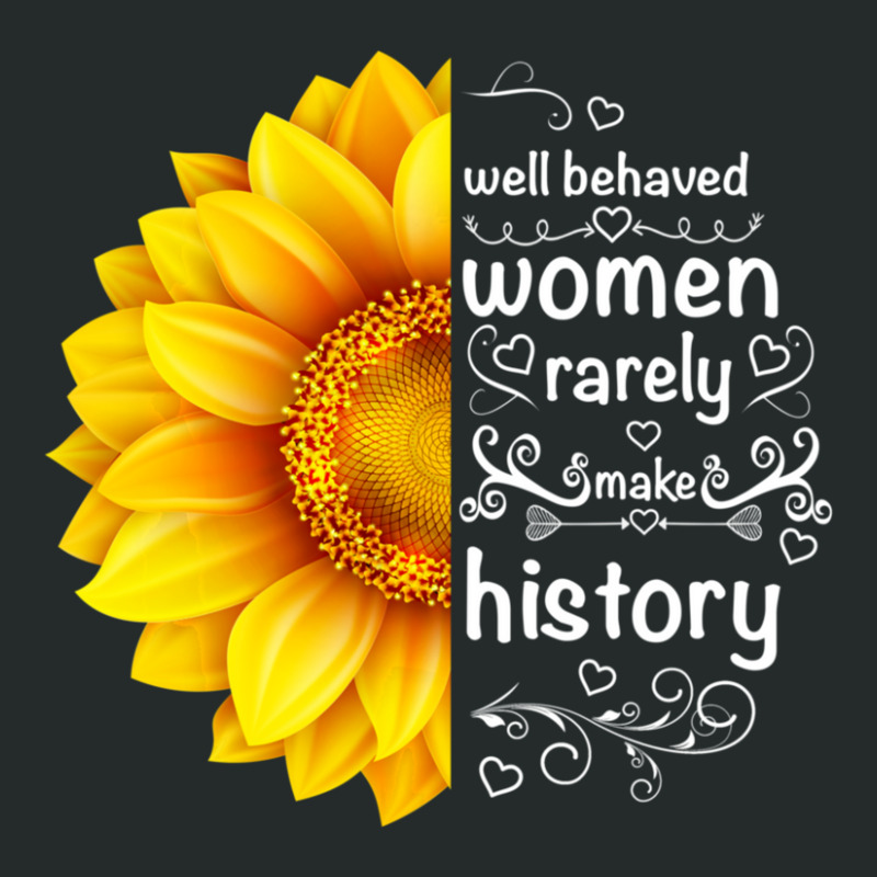 Well Behaved Women Rarely Make History Sunflower Women's Triblend Scoop T-shirt by behindcedar22 | Artistshot