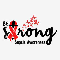 Be Strong Sepsis Warrior Sepsis Awareness Red Ribbon Apparel T Shirt Classic T-shirt | Artistshot