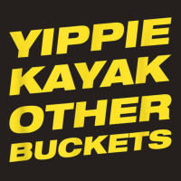 Yippie Kayak Other Buckets Tank Top | Artistshot