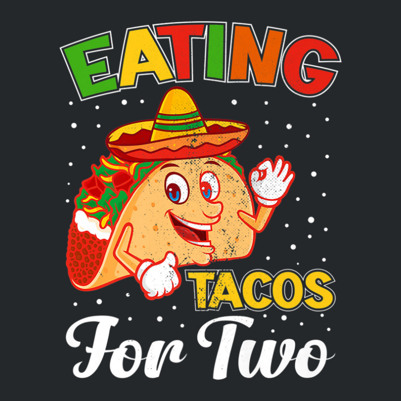 Funny Cinco De Mayo Taco Tuesday Mexican Eating Taco For Two Crewneck Sweatshirt by kodbaduvisx | Artistshot