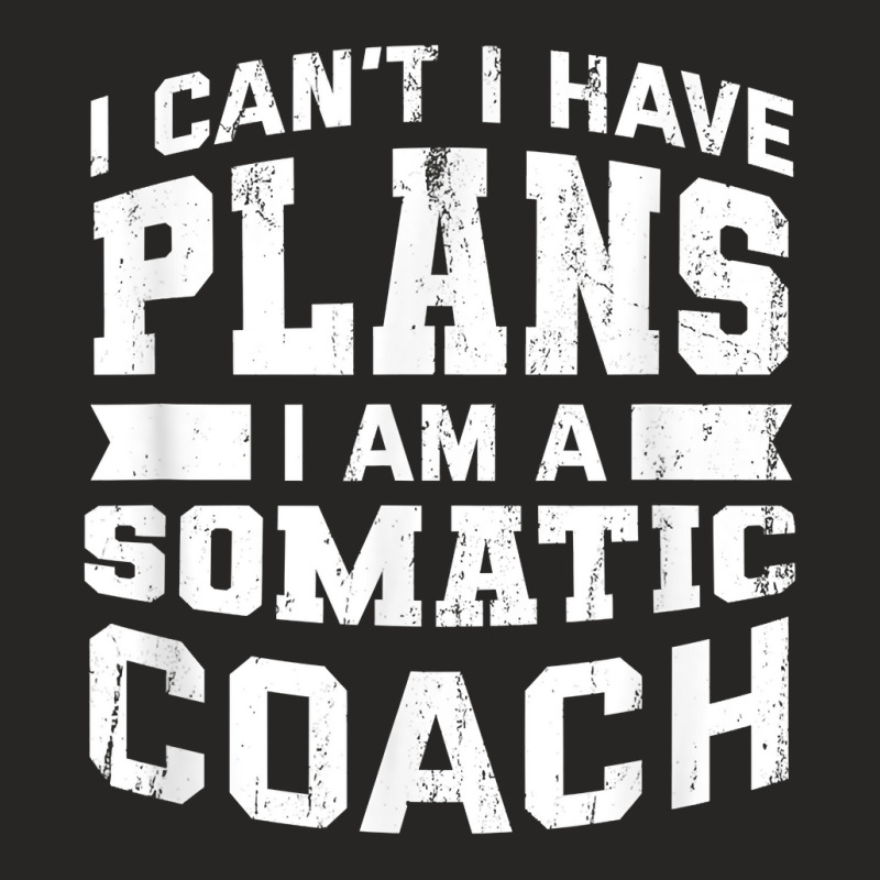 I Can't I Have Plans Funny Somatic Coach Humor Psychotherapy T Shirt Ladies Fitted T-Shirt by sharitamow87 | Artistshot