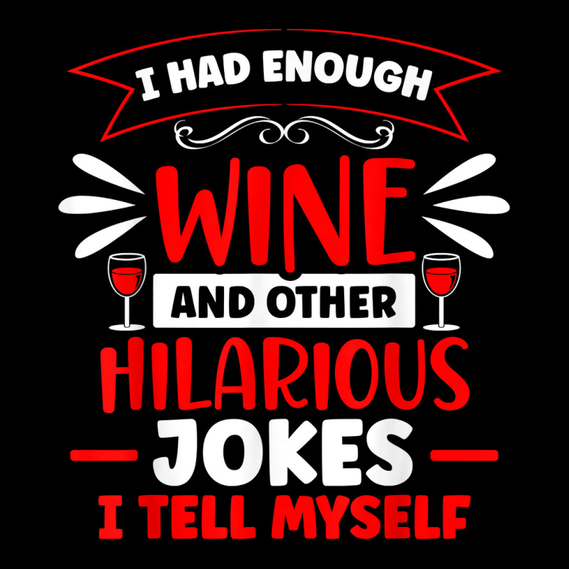 I Had Enough Wine Drinker Lover Winemaker Connoisseur T Shirt Adjustable Cap | Artistshot