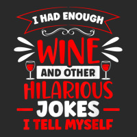 I Had Enough Wine Drinker Lover Winemaker Connoisseur T Shirt Printed Hat | Artistshot