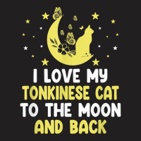 I Love My Tonkinese Cat To Moon Cat Lover Funny Kitten T Shirt T-shirt | Artistshot