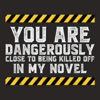 Dangerously Close - Writing Shirt Novel Writer Novelist Ladies Fitted T-shirt | Artistshot