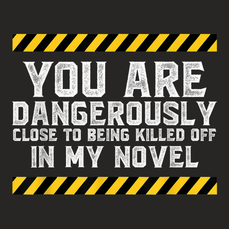 Dangerously Close - Writing Shirt Novel Writer Novelist Ladies Fitted T-Shirt by JorgeLBravo | Artistshot