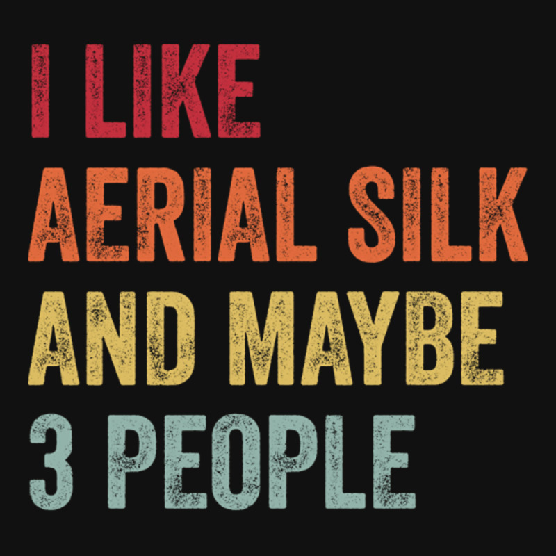 I Like Aerial Silk Maybe 3 People Aerial Silk Lovers Gift Graphic T-shirt by CarmelaElaine | Artistshot