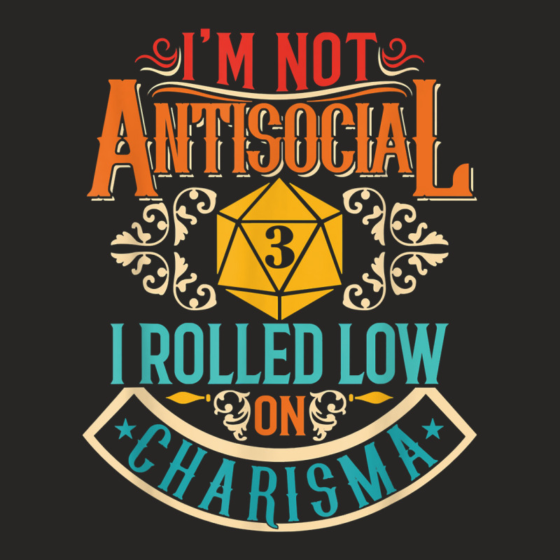 I'm Not Antisocial I Rolled Low On Charisma   Rpg T Shirt Ladies Fitted T-Shirt by mosesswabyhi | Artistshot