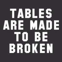 Table Are Made To Be Broken Vintage Hoodie | Artistshot