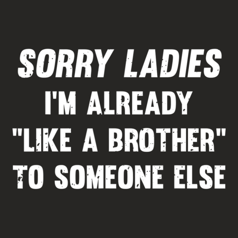 Sorry Ladies I'm Already Like A Brother Someone Else Ladies Fitted T-Shirt by bummercaught | Artistshot