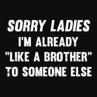 Sorry Ladies I'm Already Like A Brother Someone Else Crop Top | Artistshot