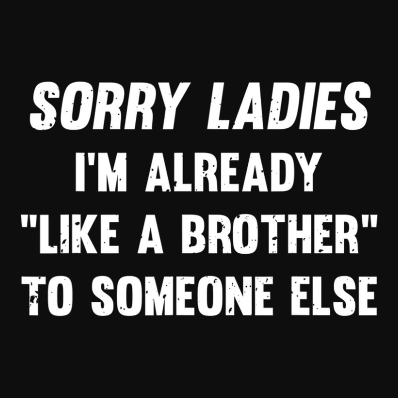 Sorry Ladies I'm Already Like A Brother Someone Else Crop Top by bummercaught | Artistshot