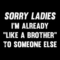 Sorry Ladies I'm Already Like A Brother Someone Else Maternity Scoop Neck T-shirt | Artistshot