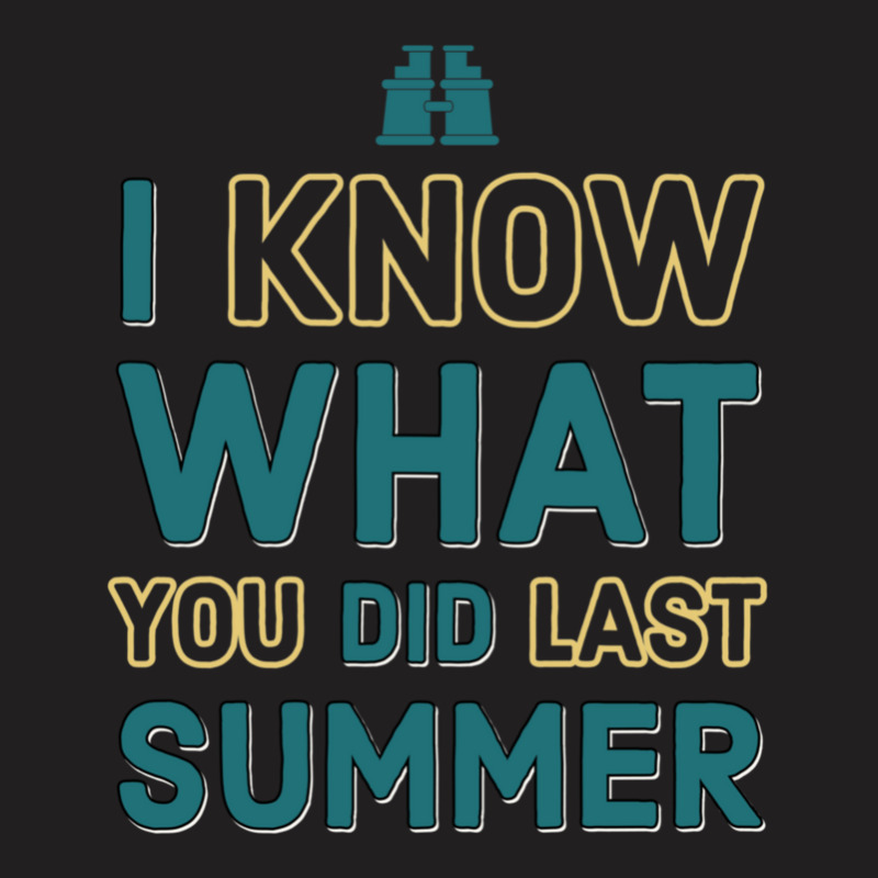 I Know What You Did Last Summer T-shirt | Artistshot