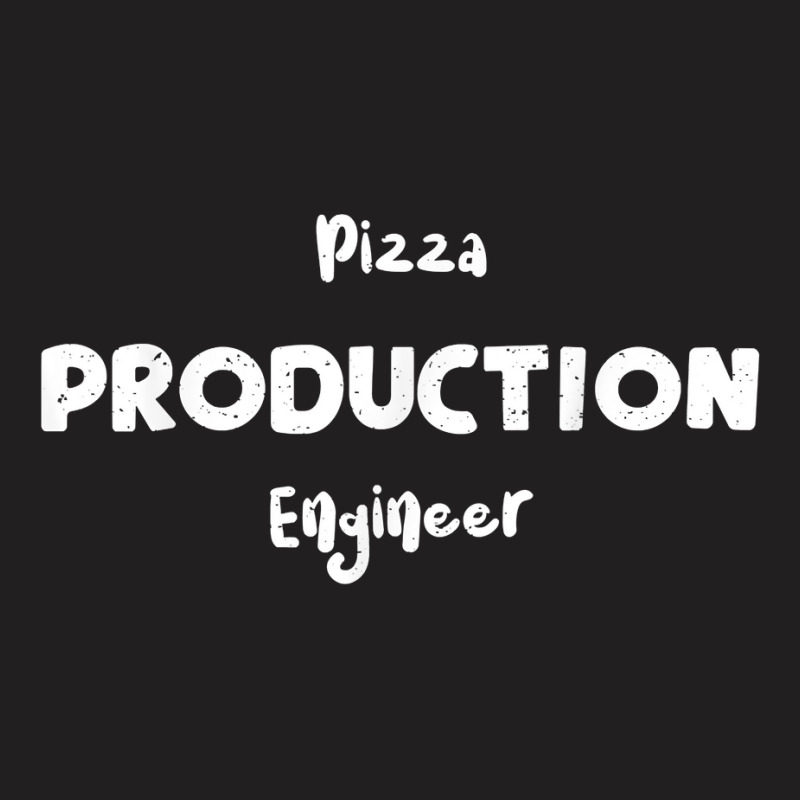 Product Pizza Production Engineer   Pizza Sayings T Shirt T-shirt | Artistshot