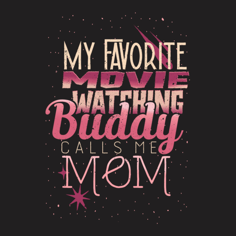 My Favorite Movie Watching Buddy Calls Me Mom T-shirt | Artistshot