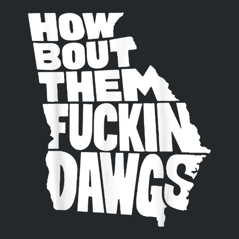 How Bout Them Fuckin Dawgs Georgia Map Crewneck Sweatshirt by CesarRobertoRamirez | Artistshot