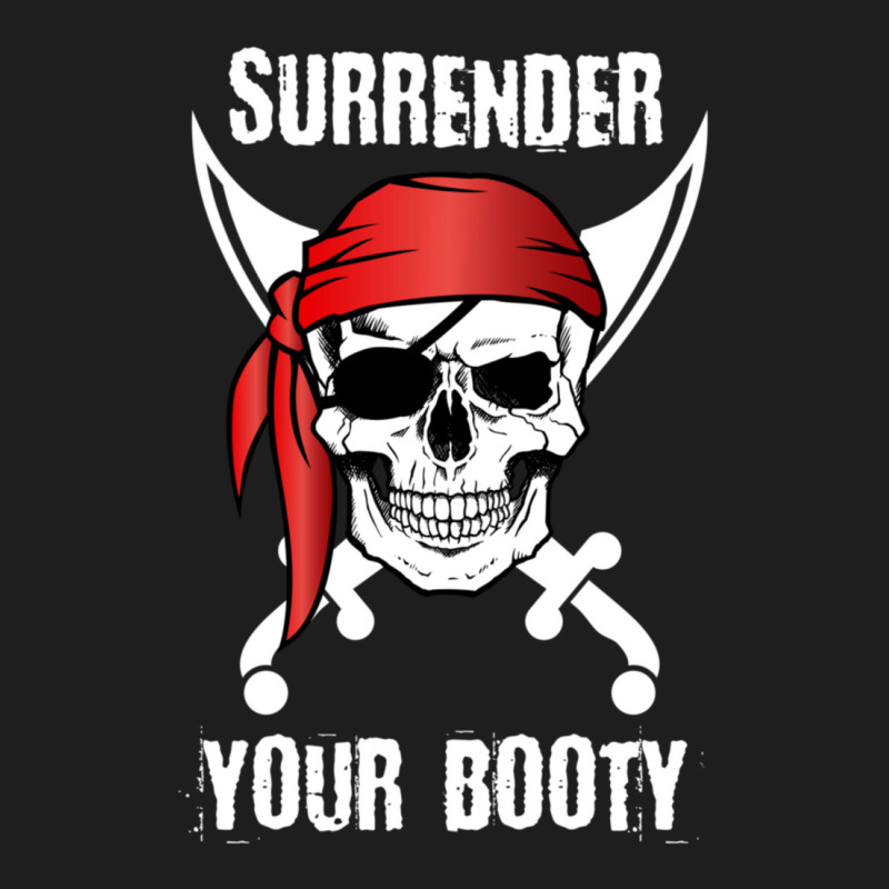 Surrender Your Booty Funny Pirate Skull Classic T-shirt | Artistshot