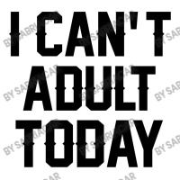 I Can't Adult Today Crop Top | Artistshot