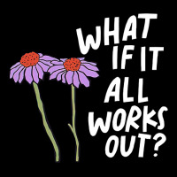 Funny Floral Quote What If It All Works Out Pullover Hoodie V-neck Tee | Artistshot