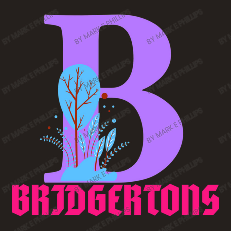 B For Bridgertons Tank Top by Mark E Phillips | Artistshot