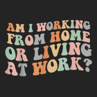 Am I Working From Home Or Living At Work Funny Groovy T Shirt 3/4 Sleeve Shirt | Artistshot