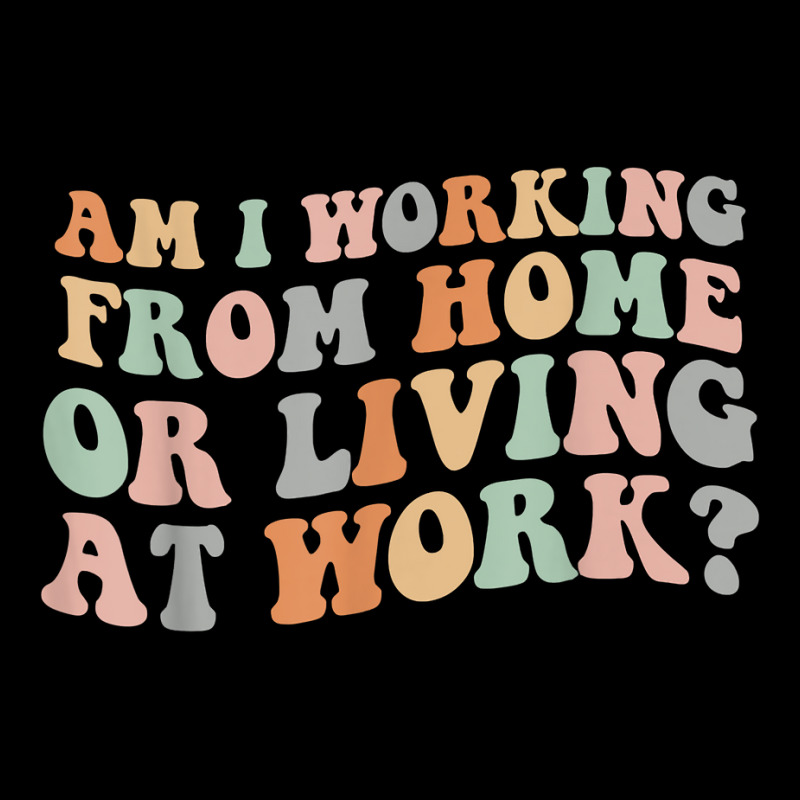 Am I Working From Home Or Living At Work Funny Groovy T Shirt Unisex Jogger by anitrasargisg5b | Artistshot