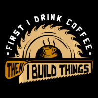 First I Drink Coffee Then I Build Things Woodworking Pocket T-shirt | Artistshot