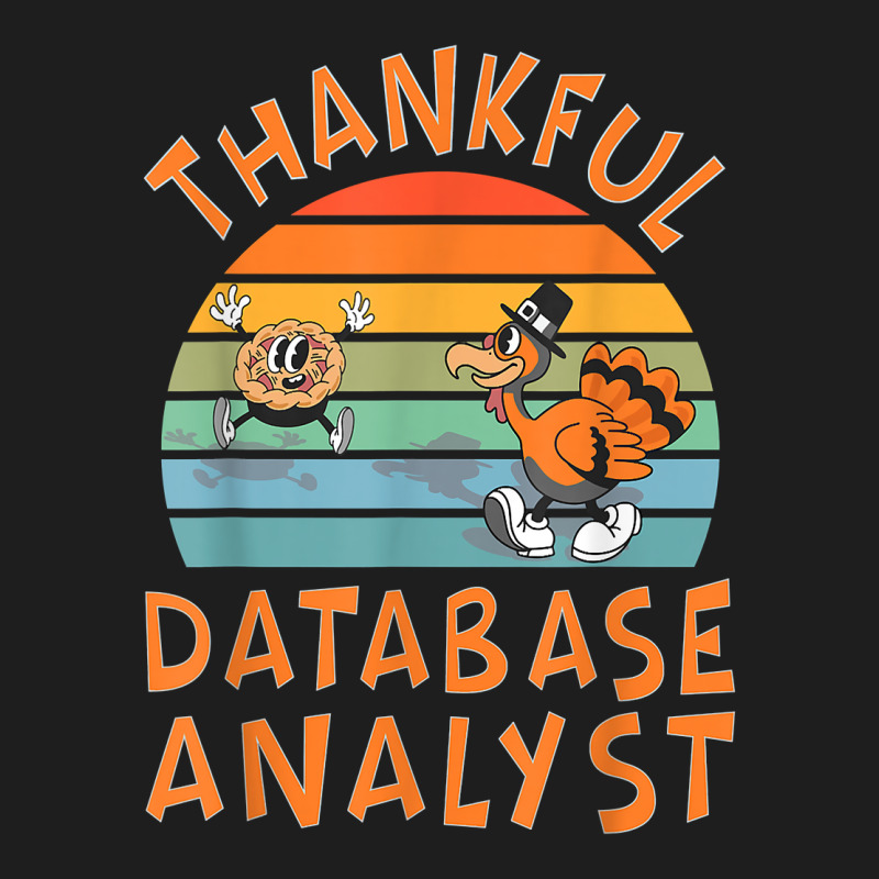 Database Analyst Job Funny Thanksgiving T Shirt Classic T-shirt by chipbeltzox | Artistshot